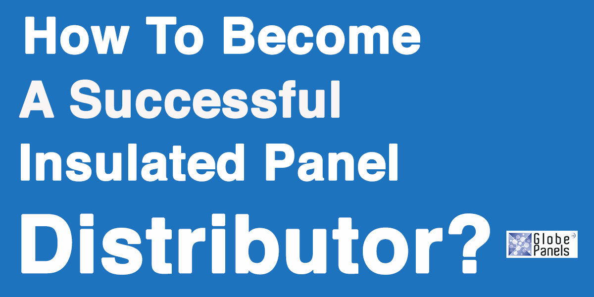 How To Become Successful insulated panels distributor