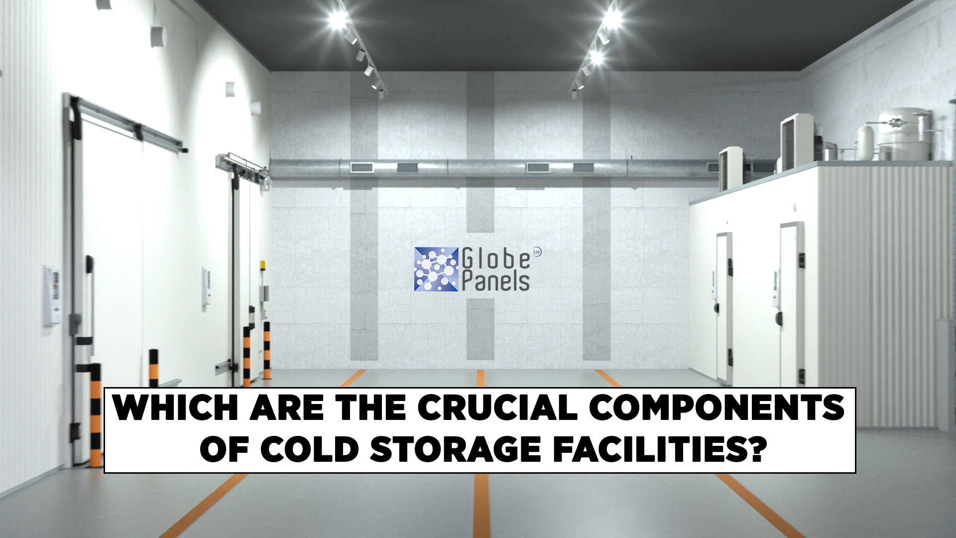 Which Are The Crucial Components Of Cold Storage Facilities 